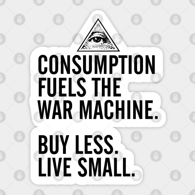 Consumption Fuels the War Machine Sticker by robotface